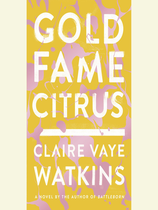 Title details for Gold Fame Citrus by Claire Vaye Watkins - Wait list